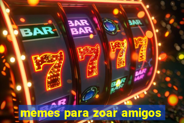 memes para zoar amigos